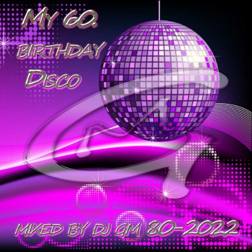 My 60. Birthday Disco 80-22 DJ GM