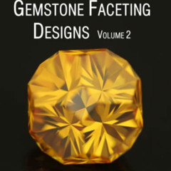 READ EBOOK 💛 A collection of my best Gemstone Faceting Designs Volume 2 by  Mr Andre