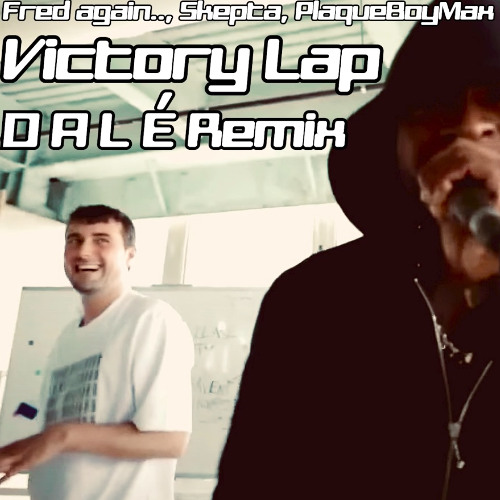 Fred again.., Skepta, PlaqueBoyMax - Victory Lap (D A L É Remix)