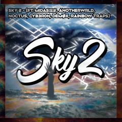 Sky 2 - (ft. Midas国家, AnotherWRLD, Noctus, Cyb3r0n, Demøx, Rainbow Traps)