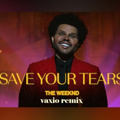 The Weekend- Save Your Tears -(VAXIO Unofficial Remix)BandCamp