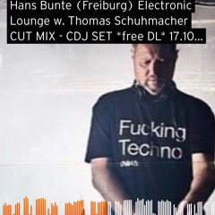Hans Bunte (Freiburg) Electronic Lounge w. Thomas Schuhmacher CUT MIX - CDJ SET *free DL* 17.10.20