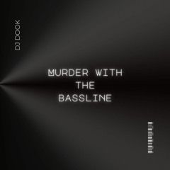 Murder With The Bassline - DJ DOOK