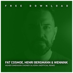 FREE DOWNLOAD: Fat Cosmoe, Henri, Wennink - Higher Dimension (Vagner Silveira Unofficial Remix)