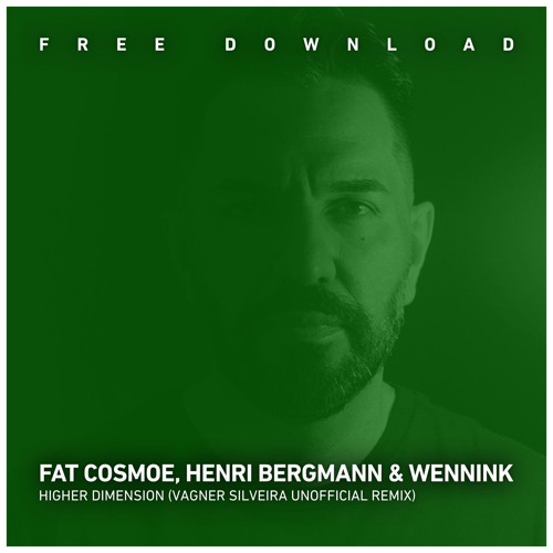 FREE DOWNLOAD: Fat Cosmoe, Henri, Wennink - Higher Dimension (Vagner Silveira Unofficial Remix)