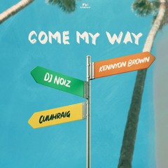 DJ Noiz, Kennyon Brown & Cuuhraig - Come My Way