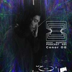 Conor OG - Spazio Magnetico Podcast [021]