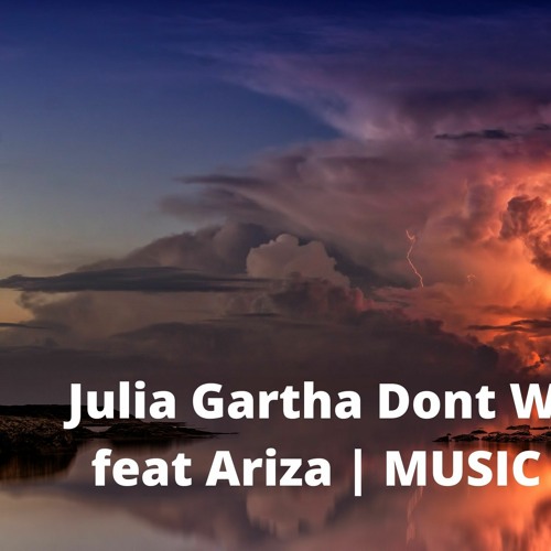 Julia Gartha - Dont Wanna Wait Feat.  Ariza
