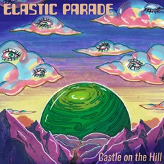 Elastic Parade - Castle On The Hill