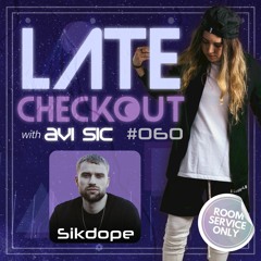 SIKDOPE & AVI SIC | LATE CHECKOUT | EPISODE 060