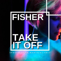 FISHER - Take It Off (Spase & Ivan Mariscal Edit)