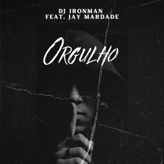 DJ Ironman - Orgulho (feat. Jay Mardade)