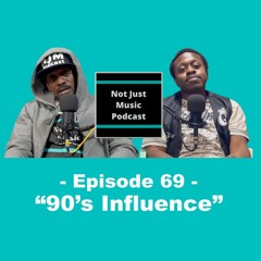 Not Just Music Podcast Episode 69 ft Duan & Q "90's Influence"