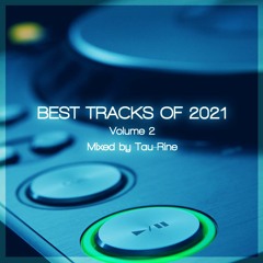 Best Tracks Of 2021 Volume 2 (Mixed By Tau-Rine)