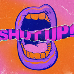 Shut Up!