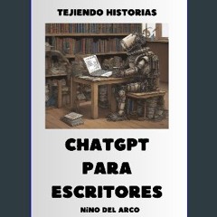 ebook [read pdf] ❤ TEJIENDO HISTORIAS. CHATGPT PARA ESCRITORES (Spanish Edition) Pdf Ebook