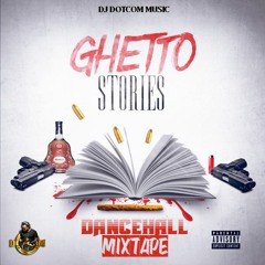 DJ DOTCOM PRESENTS GHETTO STORIES DANCEHALL MIXTAPE (JULY - 2020 - EXPLICIT VERSION)