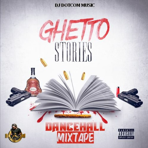 DJ DOTCOM PRESENTS GHETTO STORIES DANCEHALL MIXTAPE (JULY - 2020 - EXPLICIT VERSION)