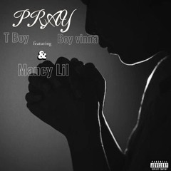 Pray (feat. T Boy, Mancy Lil)