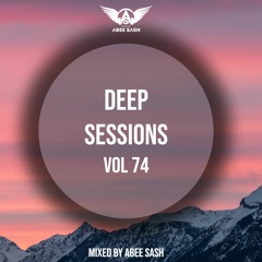 Deep Sessions - Vol 74 ★ Mixed By Abee Sash