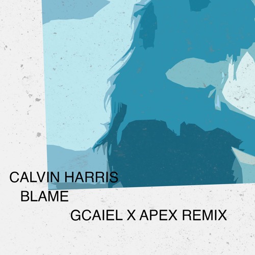 Calvin Harris - Blame (CAIEL x APEX Remix) [FREE DOWNLOAD]