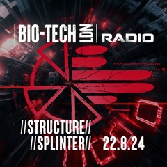 The BIO-TECH Radio Show – 22.08.24 – Structure & Splinter