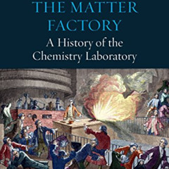 [ACCESS] EBOOK ✓ The Matter Factory: A History of the Chemistry Laboratory by  Peter