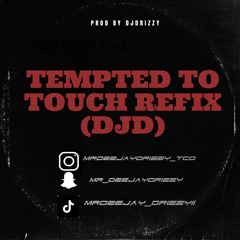 TEMPTED TO TOUCH REFIX (DJD) MR_DEEJAYDRIZZY