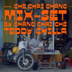 Teddy Chilla - Chè Chai Chảng Mixset w/ @quen.soundcollage & @KougenRecords