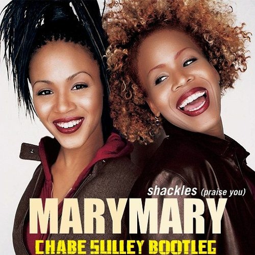 Mary Mary - Shackles (Praise You) (Chabe Sulley Bootleg)