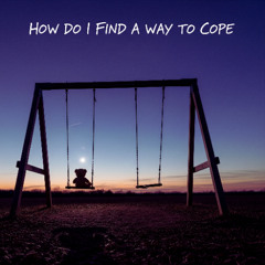 How Do I Find a Way to Cope