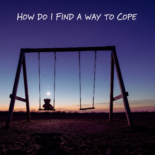 How Do I Find a Way to Cope