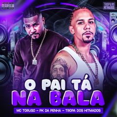 MC TORUGO  - O PAI TÁ NA BALA  (PROD. DJ PK DA PENHA)