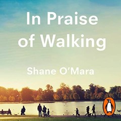 download EBOOK 💏 In Praise of Walking: The New Science of How We Walk and Why It’s G