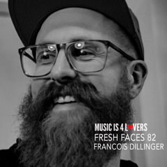 Fresh Faces 82 // FRANCOIS DILLINGER [Musicis4Lovers.com]