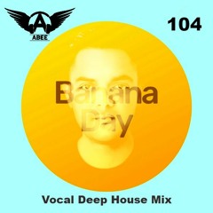 Banana Day # 104 - 2020 | Vocal Deep House ★ Mix By Abee