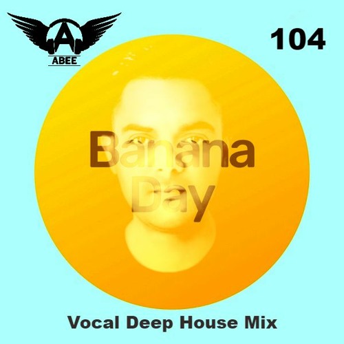 Banana Day # 104 - 2020 | Vocal Deep House ★ Mix By Abee