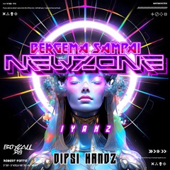 BERGEMA SAMPAI NEWZONE - ( IYANZ X DIPSY HANDZ ) #BOYCALL369