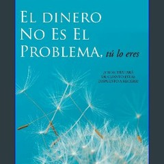 ((Ebook)) ✨ El Dinero No Es El Problema, Tú Lo Eres - Money is Not the Problem Spanish (Spanish Ed
