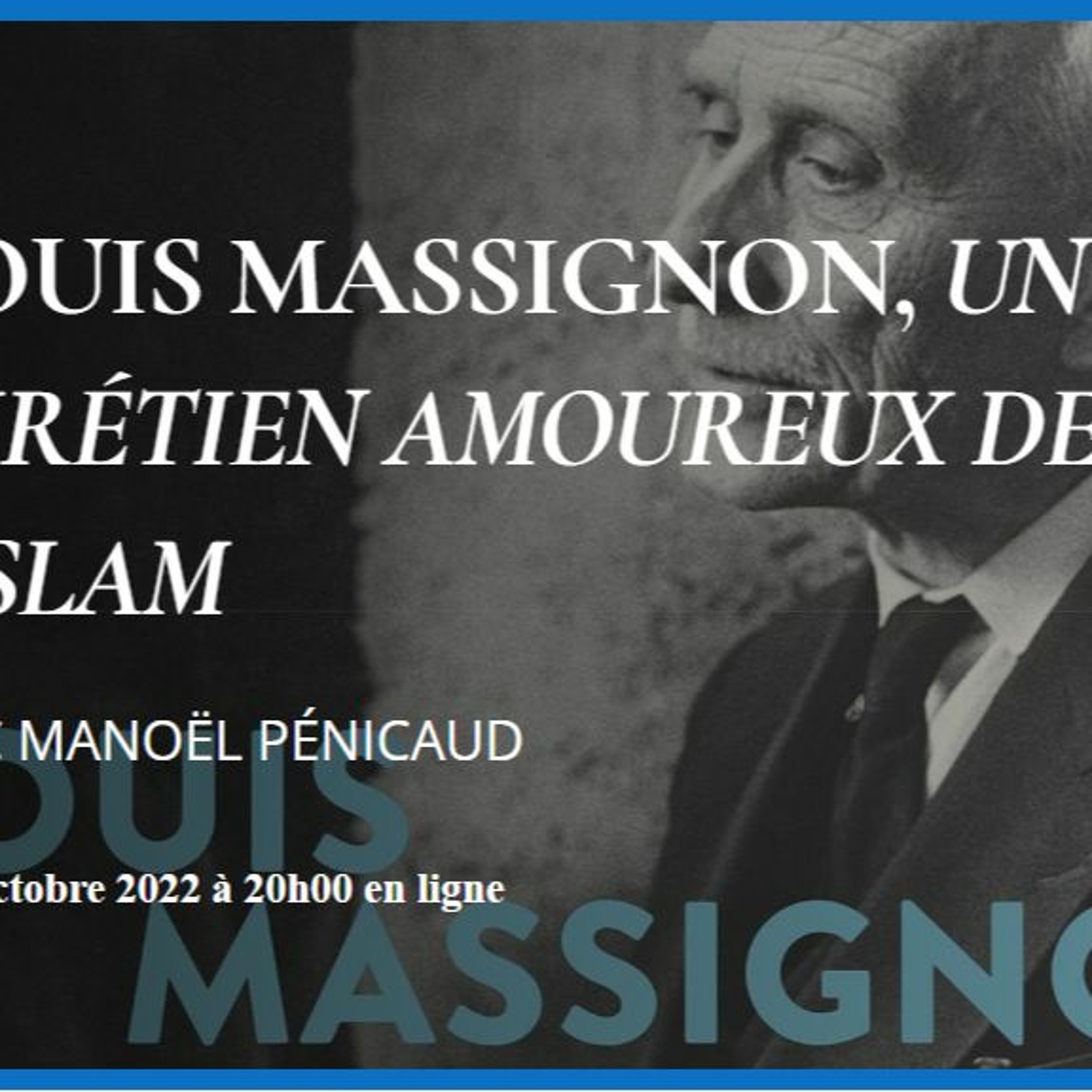 Louis Massignon, un chrétien amoureux de l'Islam, avec Manoël Pénicaud