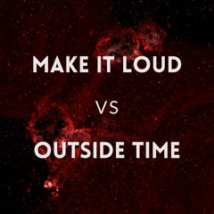 Make It Loud VS Outside time [Poby MASHUP]