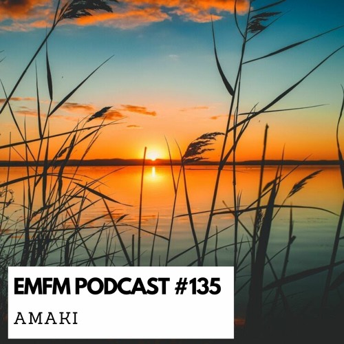 Amaki - EMFM Podcast #135