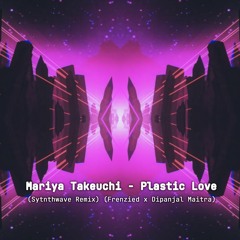 Plastic Love (Synthwave Remix) Dipanjal Maitra ft. Frenzied