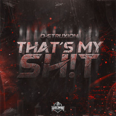 D-Struxion -  That's My Sh!t