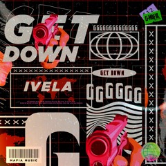 IVELA - Get Down (Original Mix)[G-MAFIA RECORDS]