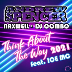 Andrew Spencer X NaXwell X DJ Combo Feat. Ice MC - Think About The Way 2021 (Club Edit) (Snippet)