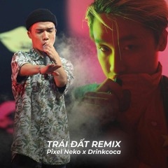 Trái Đất remix (Ft. Drinkcoca)
