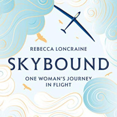 [READ] KINDLE ✔️ Skybound: One Woman's Journey in Flight by  Rebecca Loncraine EBOOK