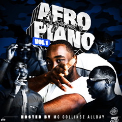 All U Need is AfroPiano Vol. 1 - HOSTED BY MC COLLINSZ ALLDAY