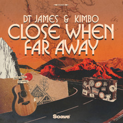 DT James & Kimbo - Close When Far Away